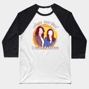 The Girls - Mother and Daughter - When You Lead I Will Follow IV Baseball T-Shirt